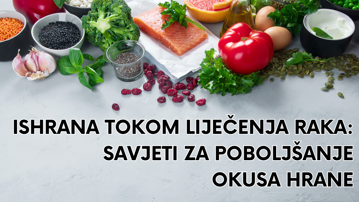 Ishrana tokom liječenja raka: Savjeti za poboljšanje okusa hrane